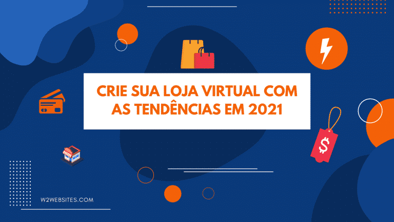 Crie sua loja virtual com as tendências em 2021
