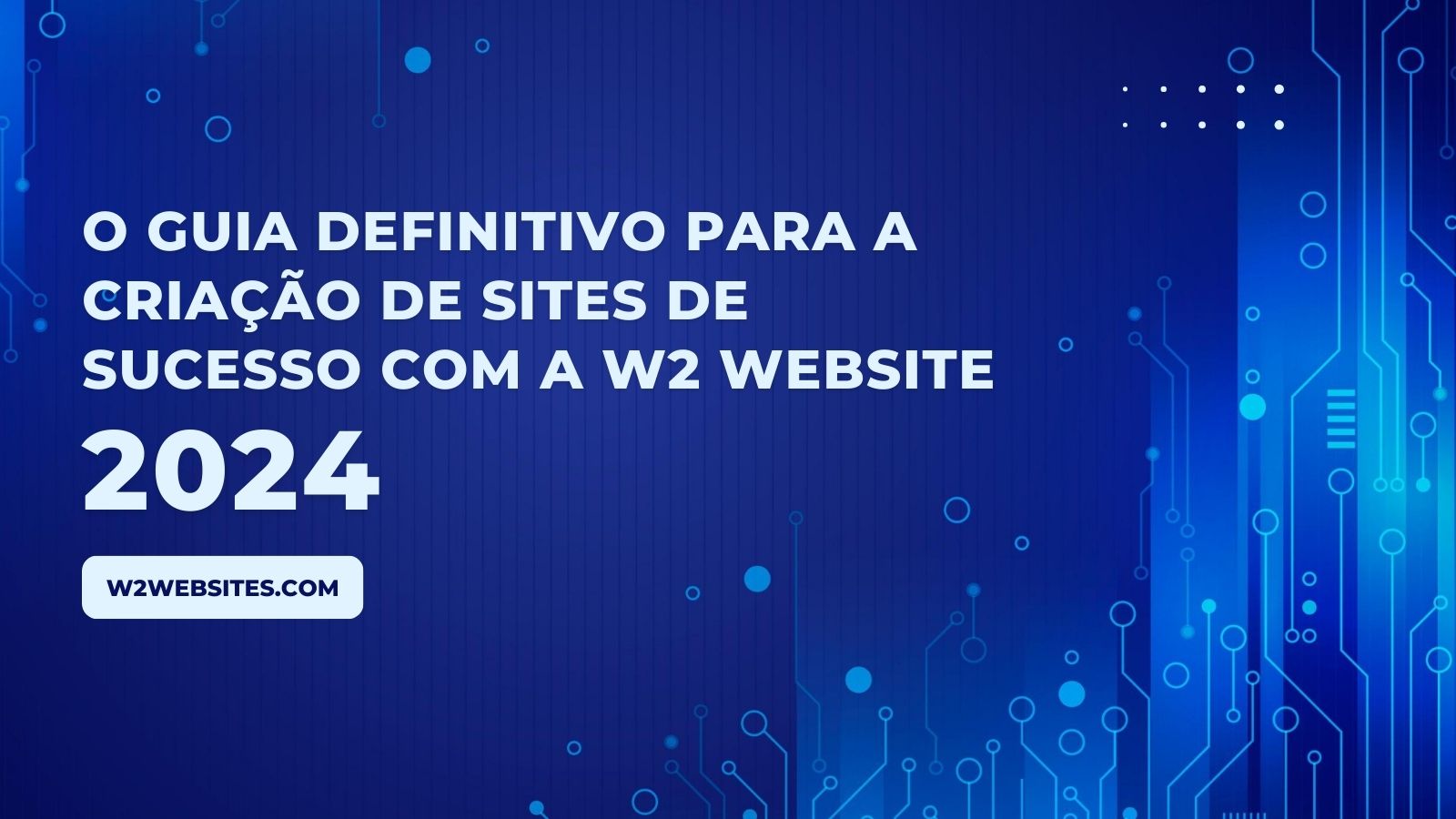 O Guia Definitivo para a Criação de Sites de Sucesso com a W2 Website 2024